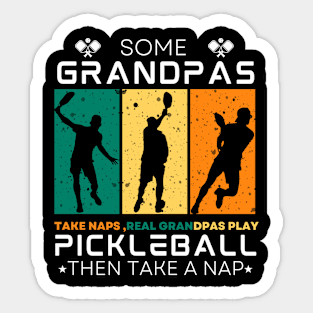 Some Grandpas Take Naps, Real Grandpas Play Pickleball. Sticker